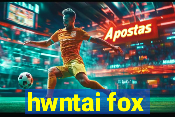 hwntai fox